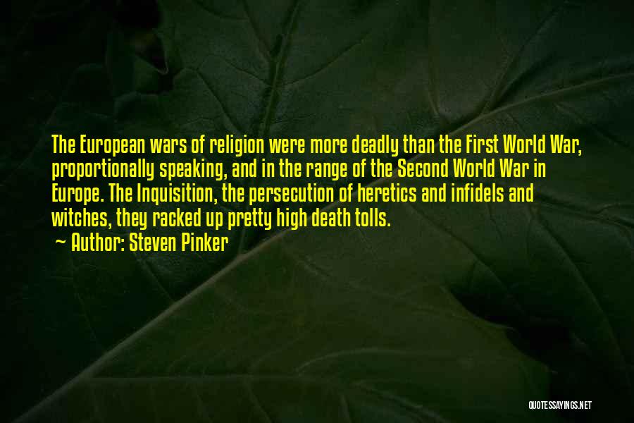 Steven Pinker Quotes: The European Wars Of Religion Were More Deadly Than The First World War, Proportionally Speaking, And In The Range Of