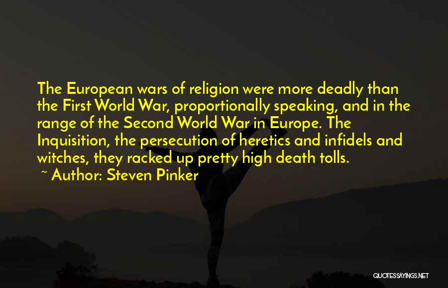 Steven Pinker Quotes: The European Wars Of Religion Were More Deadly Than The First World War, Proportionally Speaking, And In The Range Of