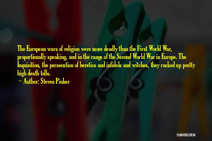 Steven Pinker Quotes: The European Wars Of Religion Were More Deadly Than The First World War, Proportionally Speaking, And In The Range Of