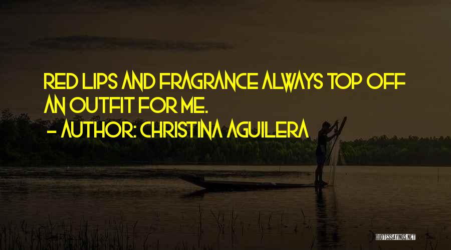 Christina Aguilera Quotes: Red Lips And Fragrance Always Top Off An Outfit For Me.