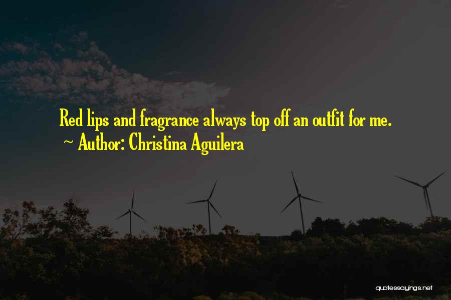 Christina Aguilera Quotes: Red Lips And Fragrance Always Top Off An Outfit For Me.