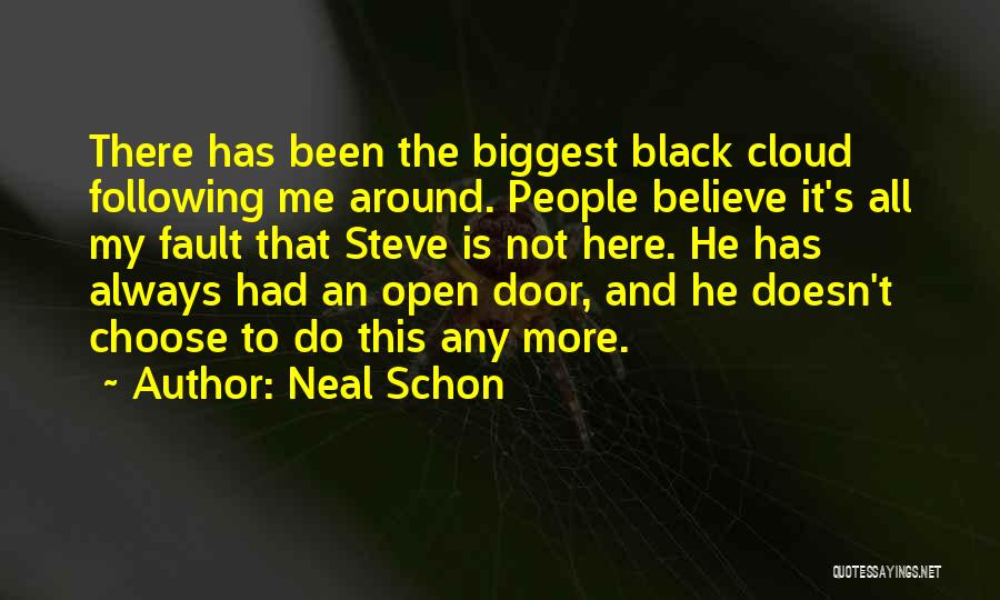 Neal Schon Quotes: There Has Been The Biggest Black Cloud Following Me Around. People Believe It's All My Fault That Steve Is Not