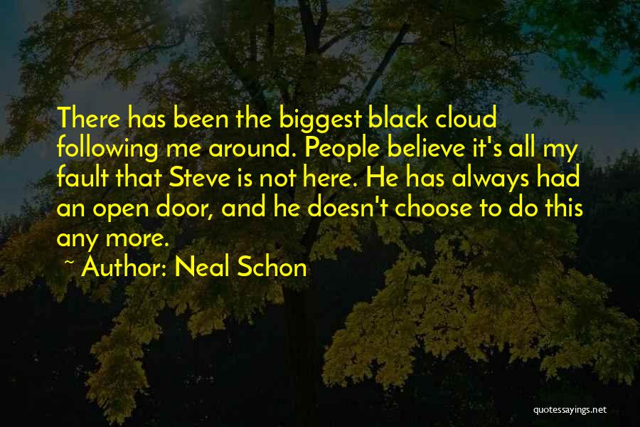 Neal Schon Quotes: There Has Been The Biggest Black Cloud Following Me Around. People Believe It's All My Fault That Steve Is Not