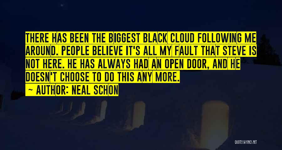 Neal Schon Quotes: There Has Been The Biggest Black Cloud Following Me Around. People Believe It's All My Fault That Steve Is Not