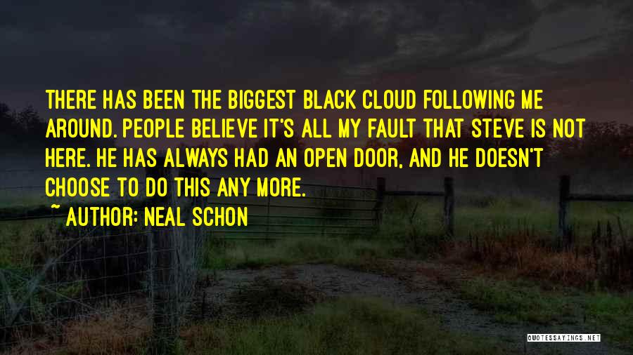 Neal Schon Quotes: There Has Been The Biggest Black Cloud Following Me Around. People Believe It's All My Fault That Steve Is Not