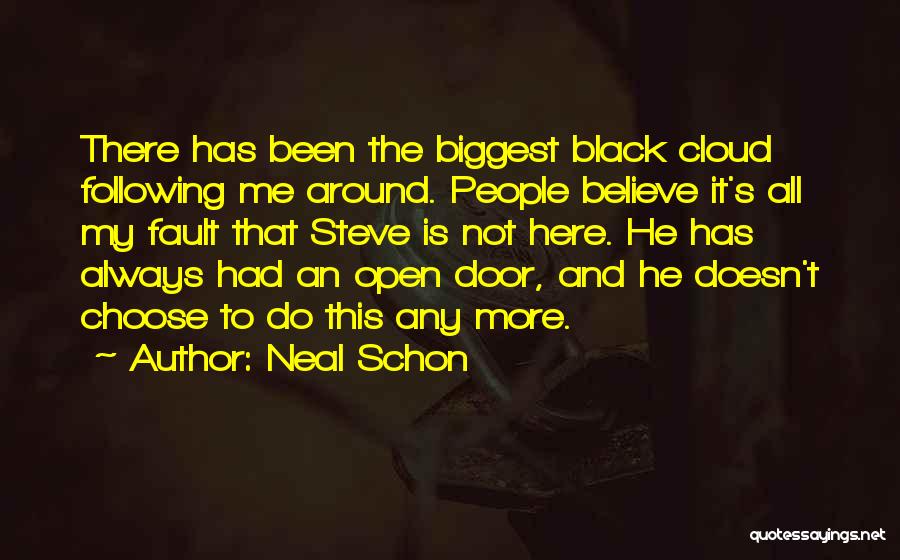 Neal Schon Quotes: There Has Been The Biggest Black Cloud Following Me Around. People Believe It's All My Fault That Steve Is Not