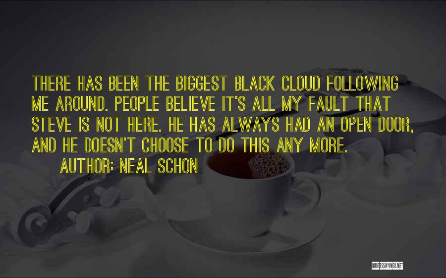 Neal Schon Quotes: There Has Been The Biggest Black Cloud Following Me Around. People Believe It's All My Fault That Steve Is Not
