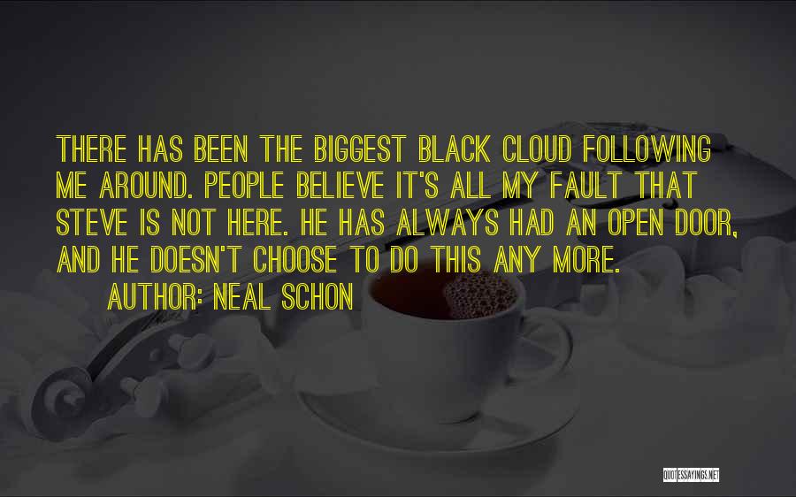 Neal Schon Quotes: There Has Been The Biggest Black Cloud Following Me Around. People Believe It's All My Fault That Steve Is Not