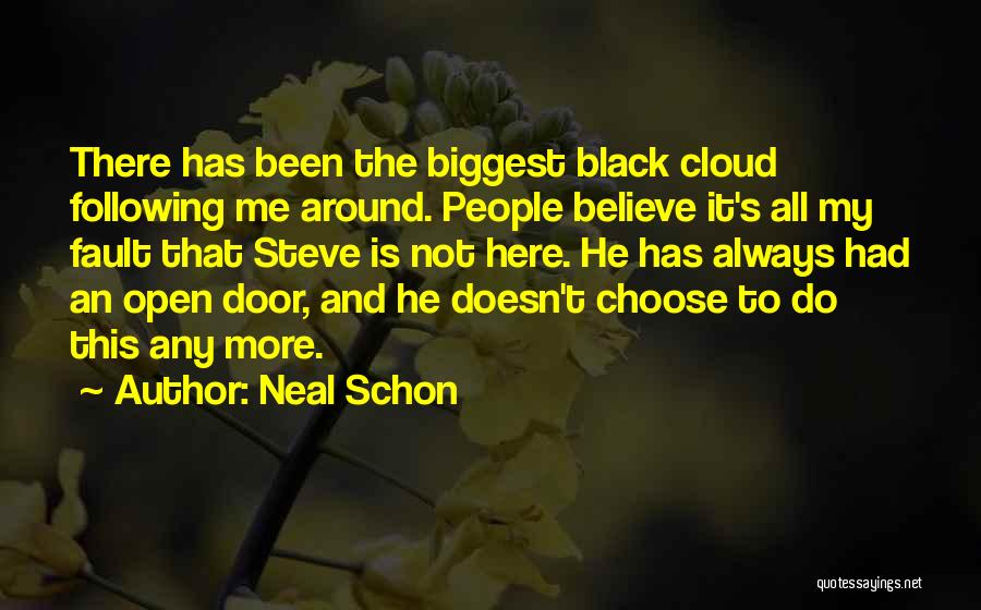 Neal Schon Quotes: There Has Been The Biggest Black Cloud Following Me Around. People Believe It's All My Fault That Steve Is Not