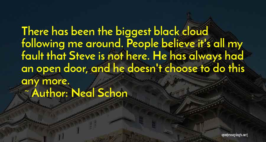 Neal Schon Quotes: There Has Been The Biggest Black Cloud Following Me Around. People Believe It's All My Fault That Steve Is Not