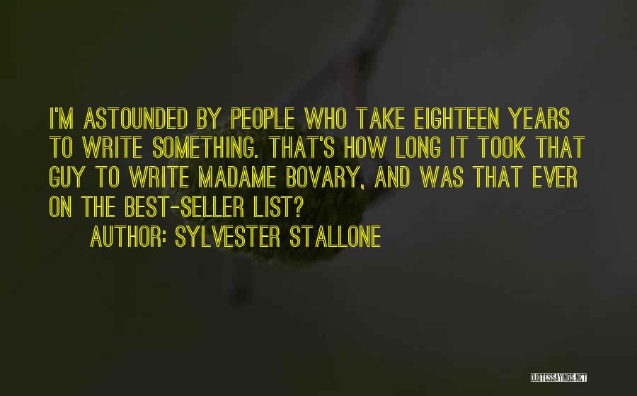 Sylvester Stallone Quotes: I'm Astounded By People Who Take Eighteen Years To Write Something. That's How Long It Took That Guy To Write