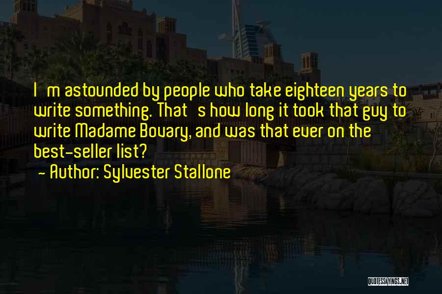 Sylvester Stallone Quotes: I'm Astounded By People Who Take Eighteen Years To Write Something. That's How Long It Took That Guy To Write