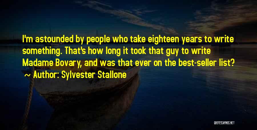 Sylvester Stallone Quotes: I'm Astounded By People Who Take Eighteen Years To Write Something. That's How Long It Took That Guy To Write