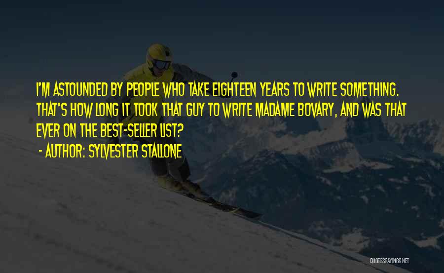 Sylvester Stallone Quotes: I'm Astounded By People Who Take Eighteen Years To Write Something. That's How Long It Took That Guy To Write