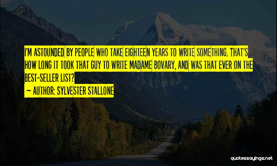 Sylvester Stallone Quotes: I'm Astounded By People Who Take Eighteen Years To Write Something. That's How Long It Took That Guy To Write