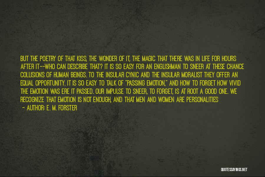 E. M. Forster Quotes: But The Poetry Of That Kiss, The Wonder Of It, The Magic That There Was In Life For Hours After