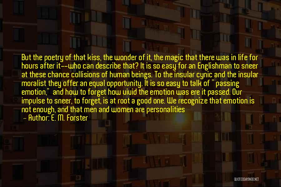 E. M. Forster Quotes: But The Poetry Of That Kiss, The Wonder Of It, The Magic That There Was In Life For Hours After