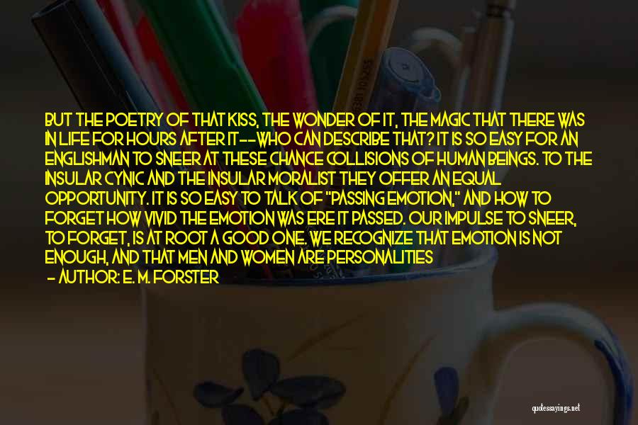 E. M. Forster Quotes: But The Poetry Of That Kiss, The Wonder Of It, The Magic That There Was In Life For Hours After