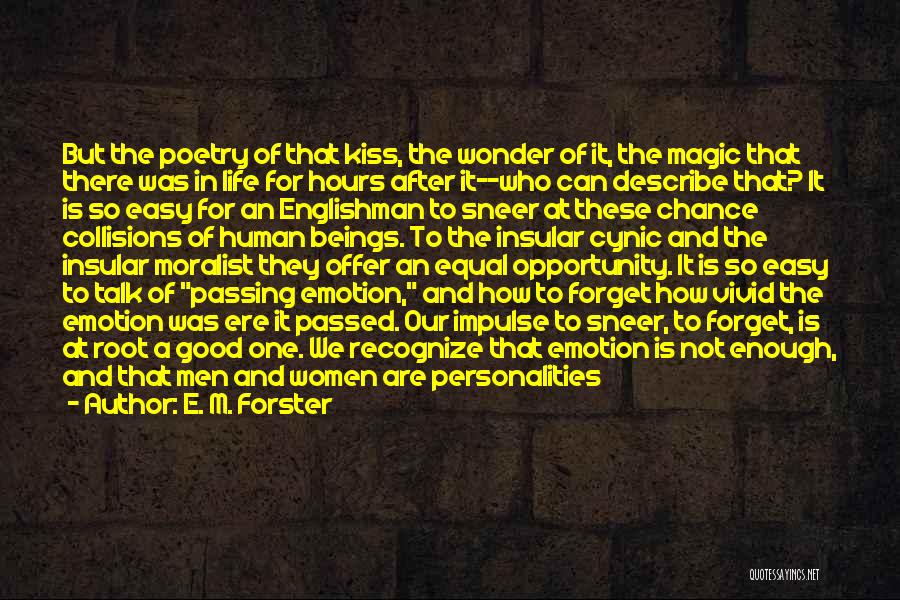 E. M. Forster Quotes: But The Poetry Of That Kiss, The Wonder Of It, The Magic That There Was In Life For Hours After