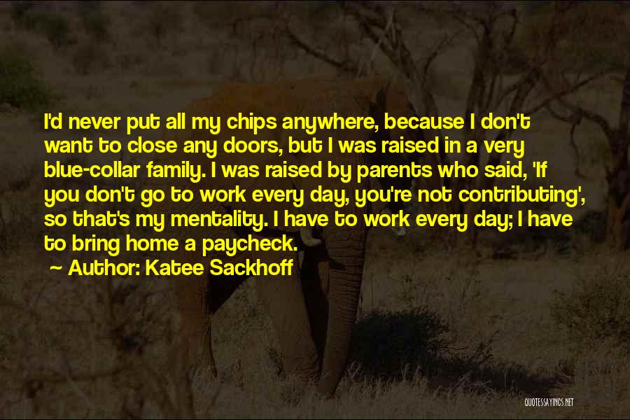 Katee Sackhoff Quotes: I'd Never Put All My Chips Anywhere, Because I Don't Want To Close Any Doors, But I Was Raised In