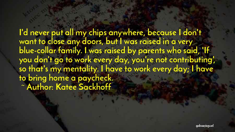 Katee Sackhoff Quotes: I'd Never Put All My Chips Anywhere, Because I Don't Want To Close Any Doors, But I Was Raised In