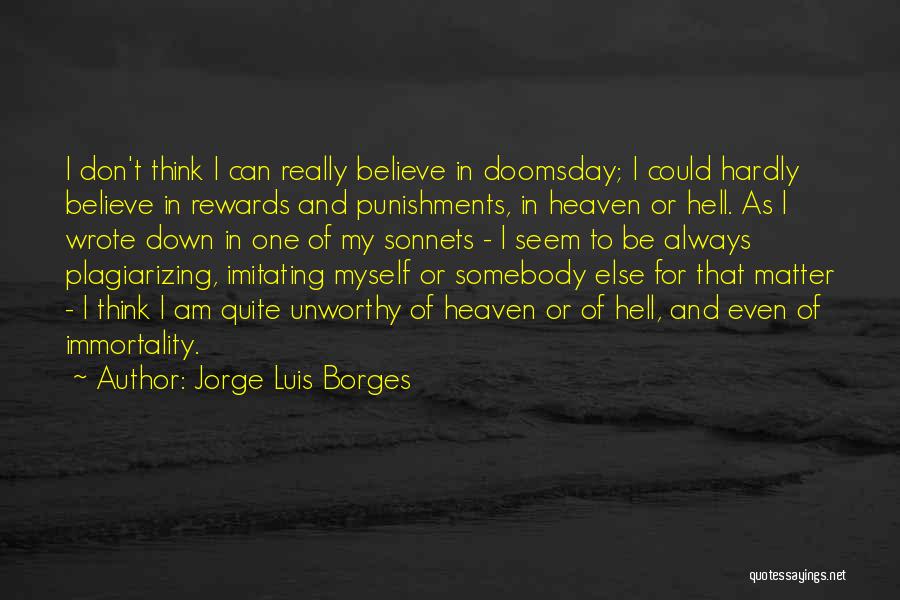 Jorge Luis Borges Quotes: I Don't Think I Can Really Believe In Doomsday; I Could Hardly Believe In Rewards And Punishments, In Heaven Or