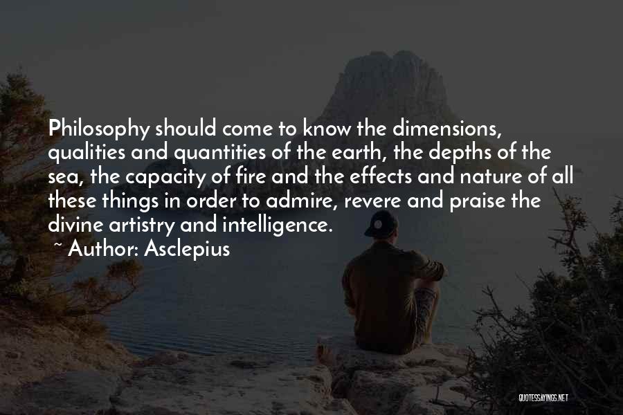 Asclepius Quotes: Philosophy Should Come To Know The Dimensions, Qualities And Quantities Of The Earth, The Depths Of The Sea, The Capacity