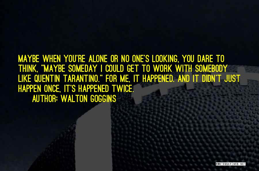 580 Kido Quotes By Walton Goggins 580 Kido Quotes By Walton Goggins