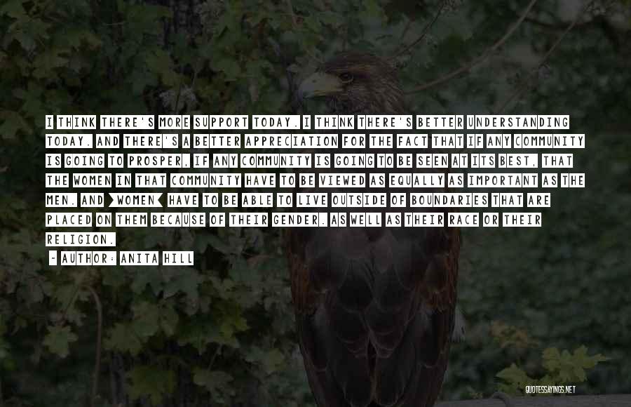 Anita Hill Quotes: I Think There's More Support Today. I Think There's Better Understanding Today. And There's A Better Appreciation For The Fact