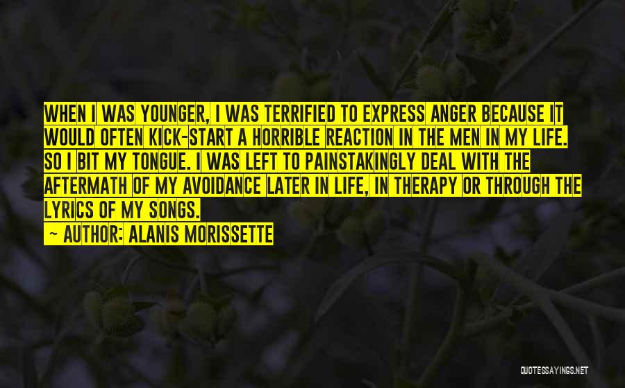 Alanis Morissette Quotes: When I Was Younger, I Was Terrified To Express Anger Because It Would Often Kick-start A Horrible Reaction In The