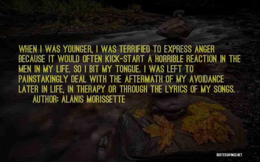 Alanis Morissette Quotes: When I Was Younger, I Was Terrified To Express Anger Because It Would Often Kick-start A Horrible Reaction In The