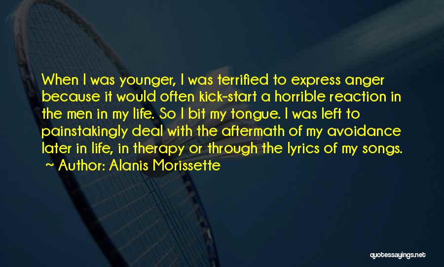 Alanis Morissette Quotes: When I Was Younger, I Was Terrified To Express Anger Because It Would Often Kick-start A Horrible Reaction In The