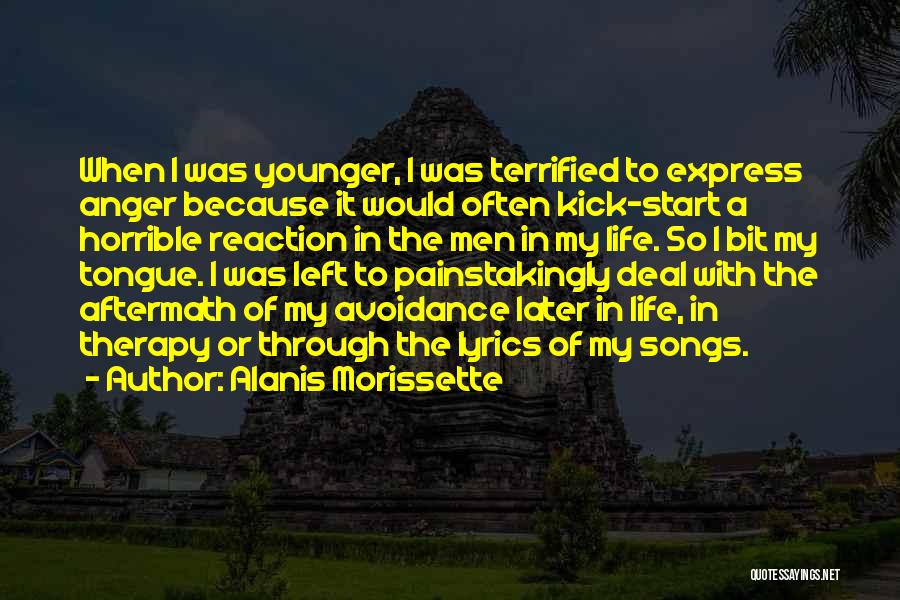 Alanis Morissette Quotes: When I Was Younger, I Was Terrified To Express Anger Because It Would Often Kick-start A Horrible Reaction In The