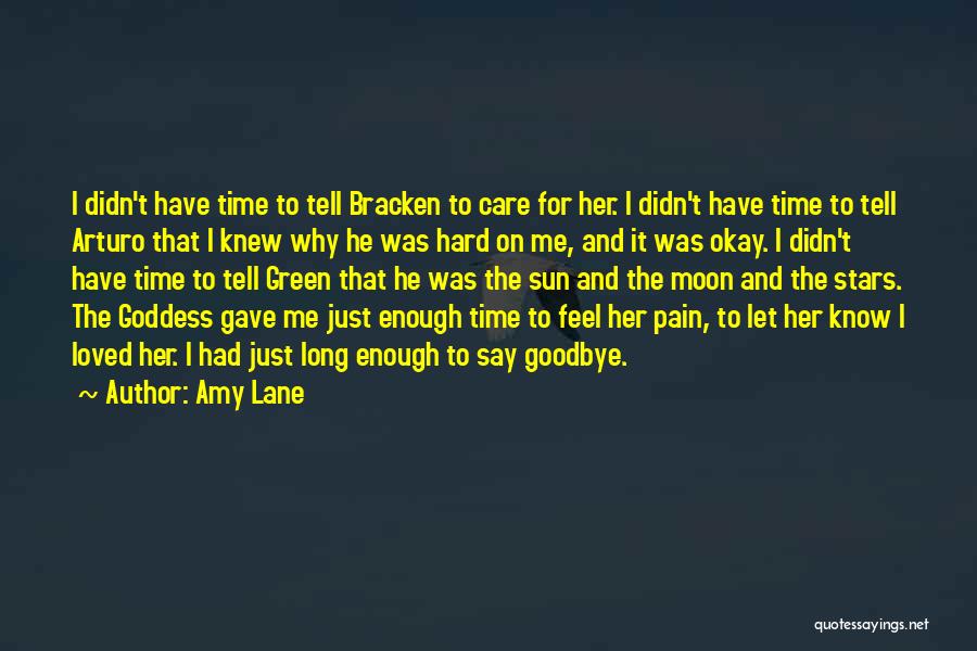 Amy Lane Quotes: I Didn't Have Time To Tell Bracken To Care For Her. I Didn't Have Time To Tell Arturo That I