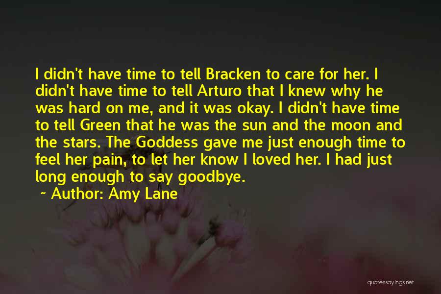 Amy Lane Quotes: I Didn't Have Time To Tell Bracken To Care For Her. I Didn't Have Time To Tell Arturo That I