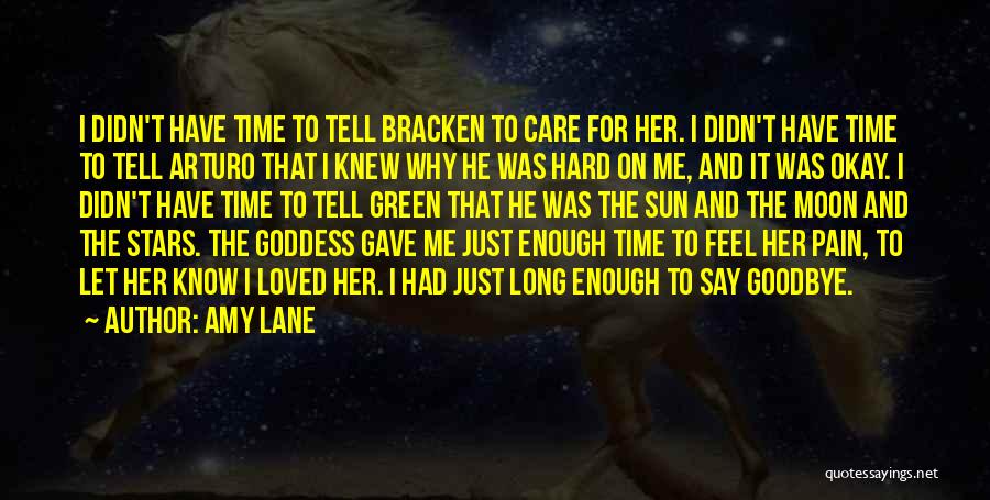 Amy Lane Quotes: I Didn't Have Time To Tell Bracken To Care For Her. I Didn't Have Time To Tell Arturo That I