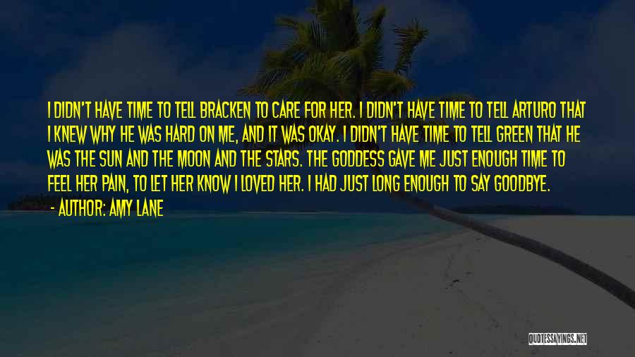 Amy Lane Quotes: I Didn't Have Time To Tell Bracken To Care For Her. I Didn't Have Time To Tell Arturo That I