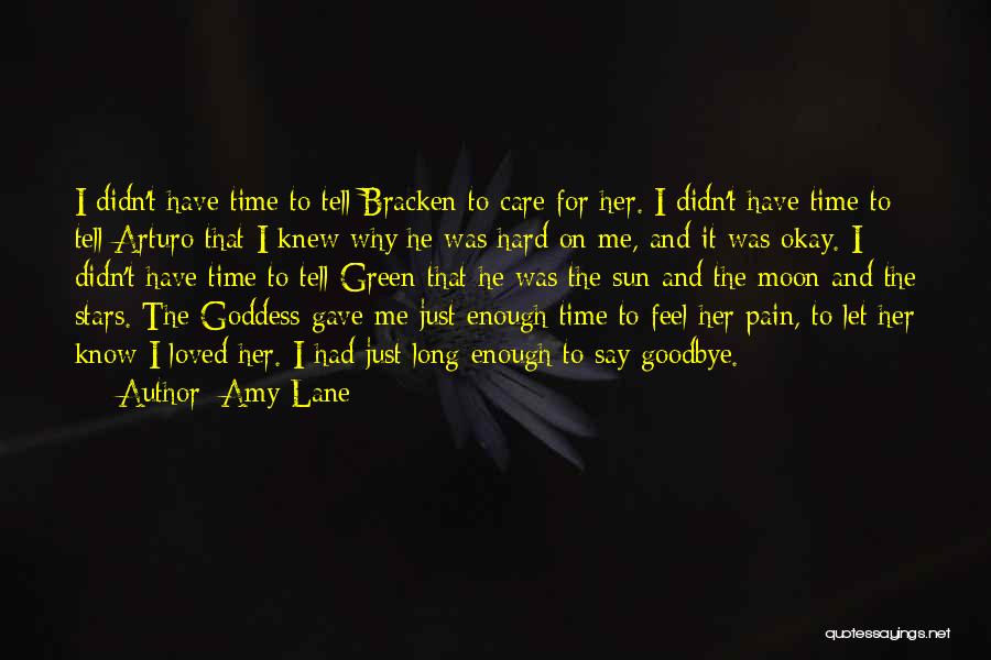 Amy Lane Quotes: I Didn't Have Time To Tell Bracken To Care For Her. I Didn't Have Time To Tell Arturo That I