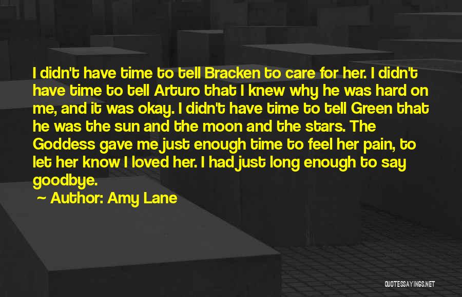 Amy Lane Quotes: I Didn't Have Time To Tell Bracken To Care For Her. I Didn't Have Time To Tell Arturo That I
