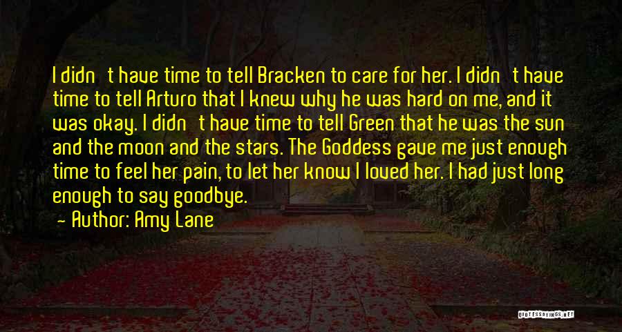 Amy Lane Quotes: I Didn't Have Time To Tell Bracken To Care For Her. I Didn't Have Time To Tell Arturo That I