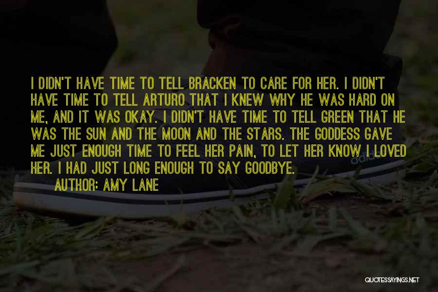 Amy Lane Quotes: I Didn't Have Time To Tell Bracken To Care For Her. I Didn't Have Time To Tell Arturo That I