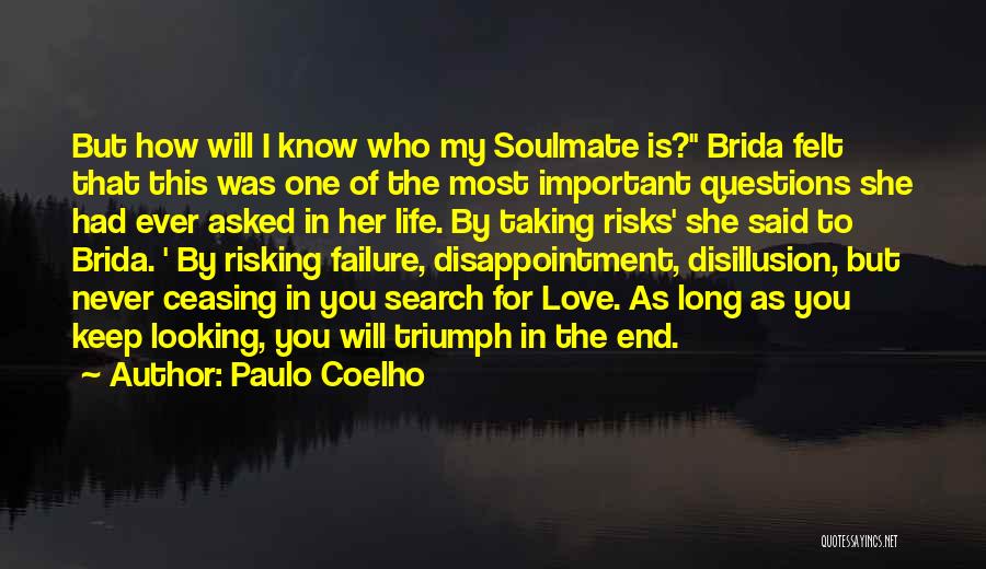 Paulo Coelho Quotes: But How Will I Know Who My Soulmate Is? Brida Felt That This Was One Of The Most Important Questions