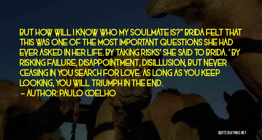 Paulo Coelho Quotes: But How Will I Know Who My Soulmate Is? Brida Felt That This Was One Of The Most Important Questions