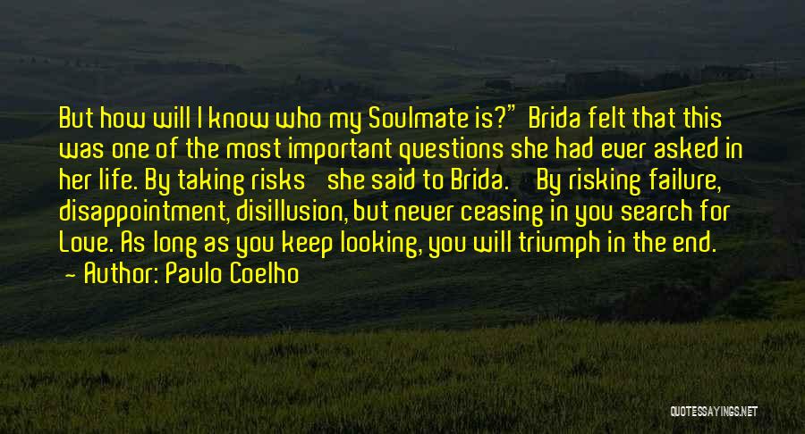 Paulo Coelho Quotes: But How Will I Know Who My Soulmate Is? Brida Felt That This Was One Of The Most Important Questions