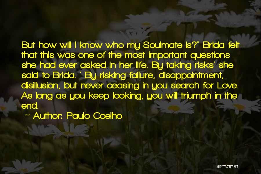 Paulo Coelho Quotes: But How Will I Know Who My Soulmate Is? Brida Felt That This Was One Of The Most Important Questions