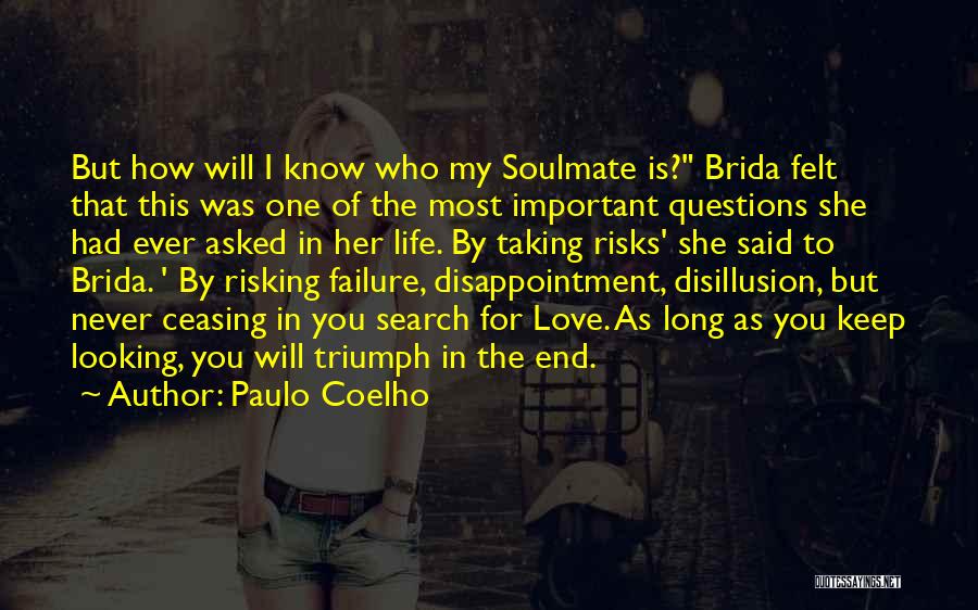 Paulo Coelho Quotes: But How Will I Know Who My Soulmate Is? Brida Felt That This Was One Of The Most Important Questions
