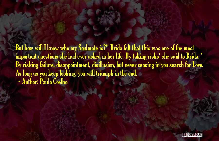 Paulo Coelho Quotes: But How Will I Know Who My Soulmate Is? Brida Felt That This Was One Of The Most Important Questions