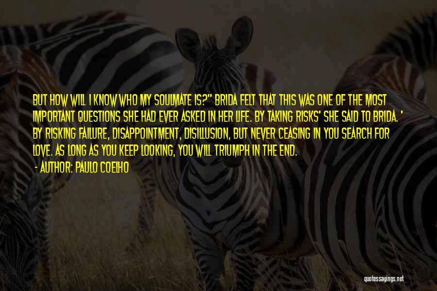 Paulo Coelho Quotes: But How Will I Know Who My Soulmate Is? Brida Felt That This Was One Of The Most Important Questions