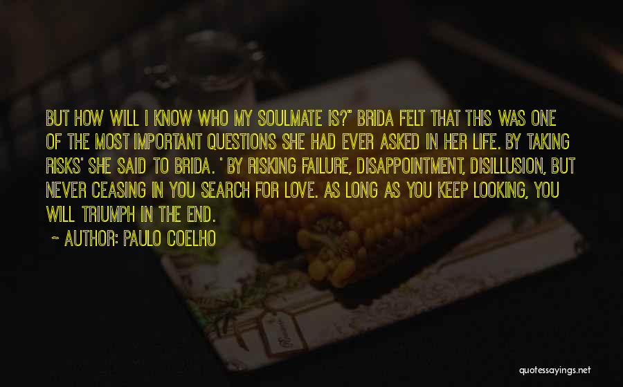 Paulo Coelho Quotes: But How Will I Know Who My Soulmate Is? Brida Felt That This Was One Of The Most Important Questions