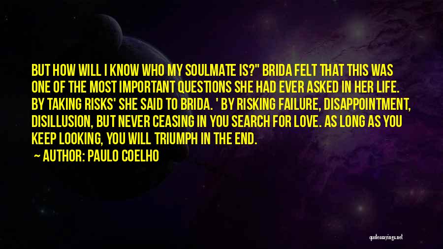 Paulo Coelho Quotes: But How Will I Know Who My Soulmate Is? Brida Felt That This Was One Of The Most Important Questions